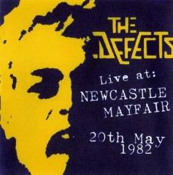 The Defects : Live At The Mayfair New Castle 1982 The Defects : Live At The Mayfair New Castle 1982